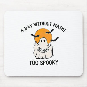 A Day Without Math Too Spooky Teacher Halloween Cu Mouse Pad