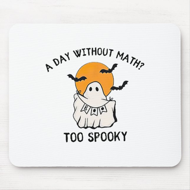 A Day Without Math Too Spooky Teacher Halloween Cu Mouse Pad (Front)