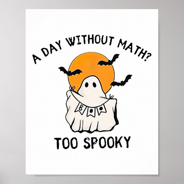 A Day Without Math Too Spooky Teacher Halloween Cu Poster (Front)