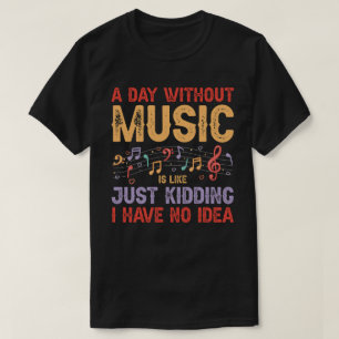 A Day Without Music - Funny Music Lover Design T-Shirt