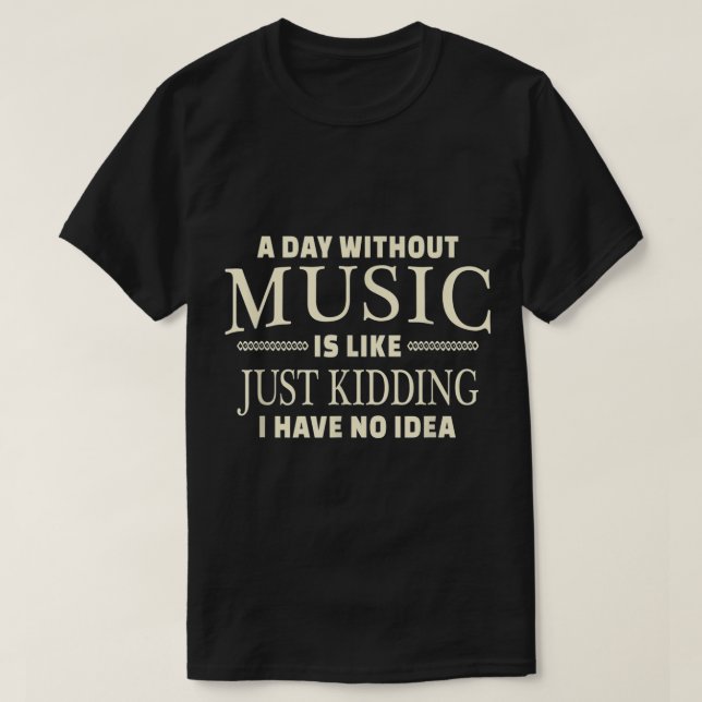A Day Without Music Funny Quote Design T-Shirt (Design Front)