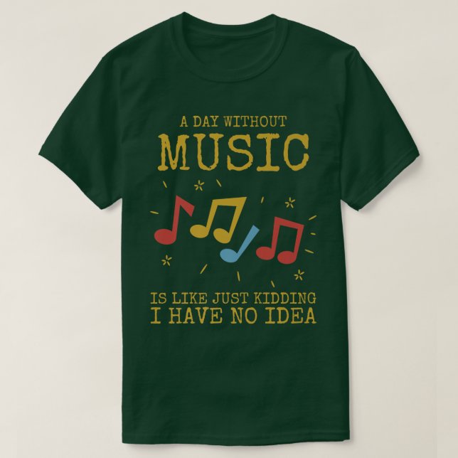 A Day Without Music Is Like  T-Shirt (Design Front)
