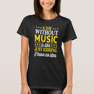 A Day Without Music  Musician T-Shirt