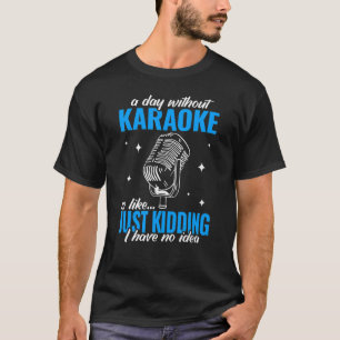 a day without music singers karaoke singing for w T-Shirt