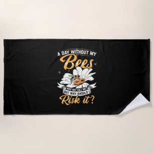 A Day Without My Bees Beach Towel