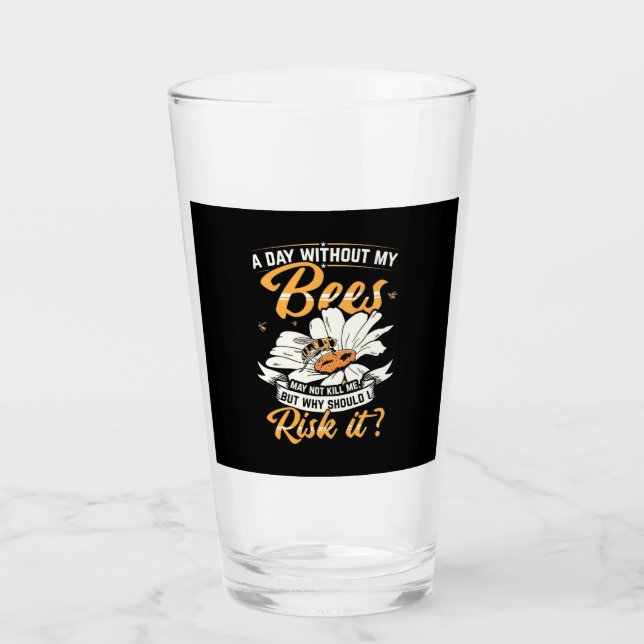 A Day Without My Bees Glass (Front)