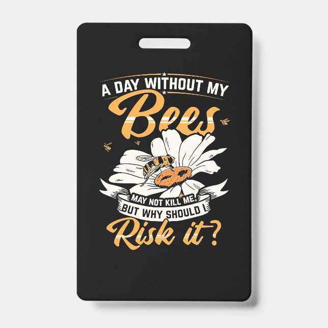 A Day Without My Bees ID Badge (Front)