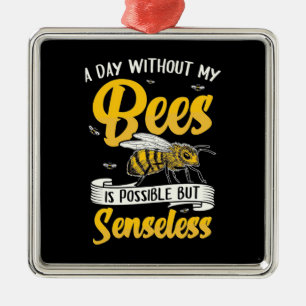 A Day Without My Bees Metal Ornament