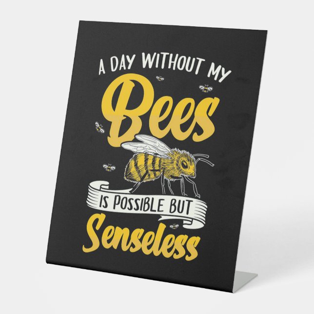 A Day Without My Bees Pedestal Sign (Front)