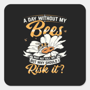 A Day Without My Bees Square Sticker