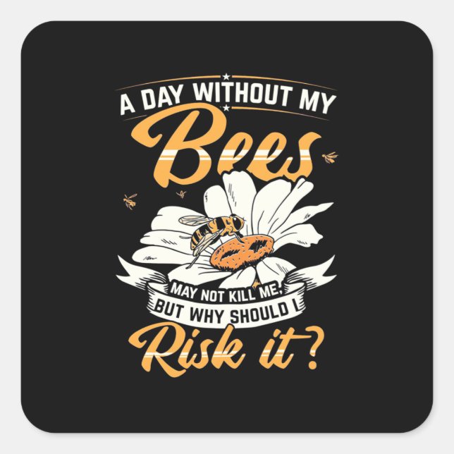 A Day Without My Bees Square Sticker (Front)
