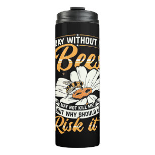 A Day Without My Bees Thermal Tumbler