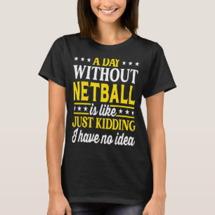 A Day Without Netball Netball T-Shirt
