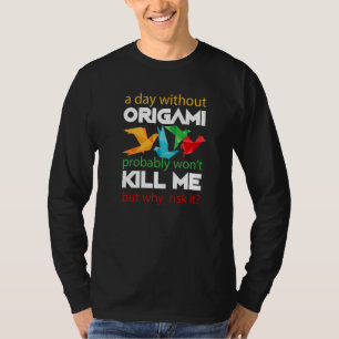 A Day Without Origami Origamipapier Origamifalter T-Shirt