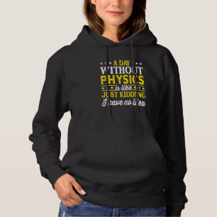 A Day Without Physics  Physics Teacher Physics  1 Hoodie