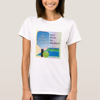 A Day Without Pickleball Apparel T-Shirt