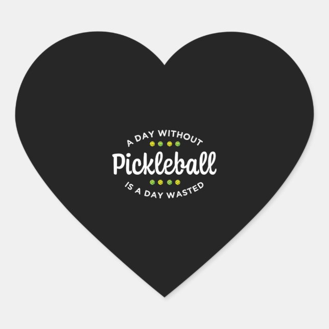 A Day Without Pickleball Is A Day Wasted Heart Sticker (Front)