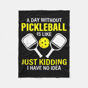 A day without pickleball is like - pickleball dink fleece blanket