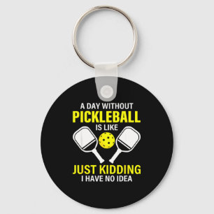 A day without pickleball is like - pickleball dink key ring