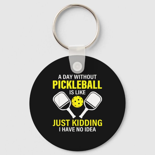 A day without pickleball is like - pickleball dink key ring (Front)