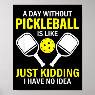 A day without pickleball is like - pickleball dink poster