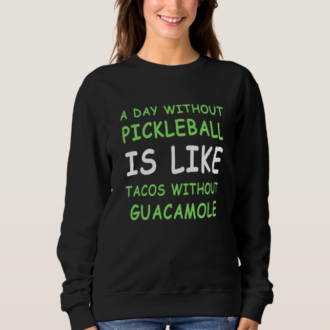 A Day Without Pickleball & Taco II Sweatshirt (Front)