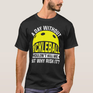 A Day Without Pickleball Team Player Coach Apparel T-Shirt