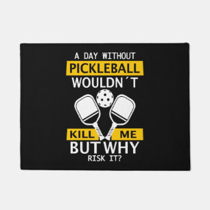 A Day Without Pickleball Wouldn't Kill Me Doormat