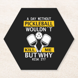 A Day Without Pickleball Wouldn't Kill Me Paper Coaster