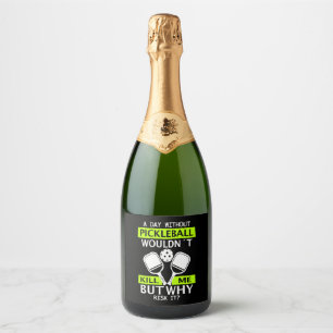 A Day Without Pickleball Wouldn't Kill Me Sparkling Wine Label