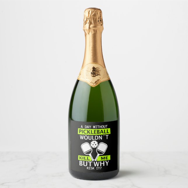 A Day Without Pickleball Wouldn't Kill Me  Sparkling Wine Label (Front)
