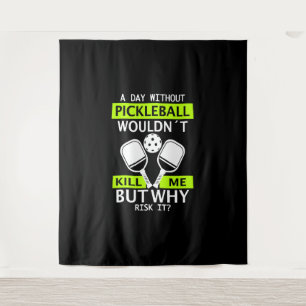 A Day Without Pickleball Wouldn't Kill Me Tapestry