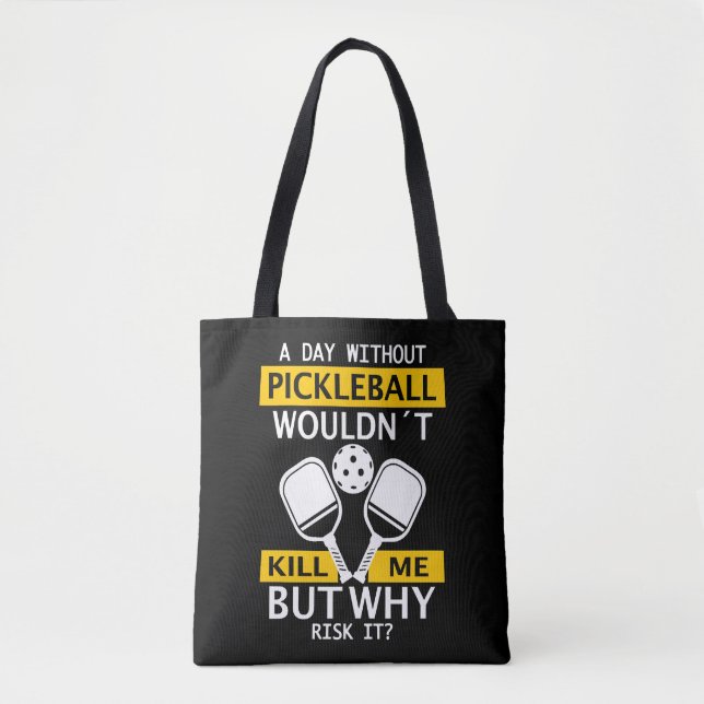 A Day Without Pickleball Wouldn't Kill Me Tote Bag (Front)