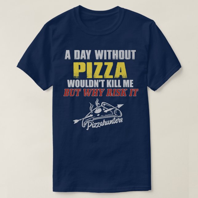 A Day without Pizza  Funny Foodie Tee for Men  (Design Front)