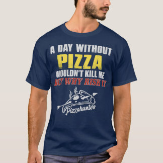A Day Without PizzaFunny Foodie Tee For Men4