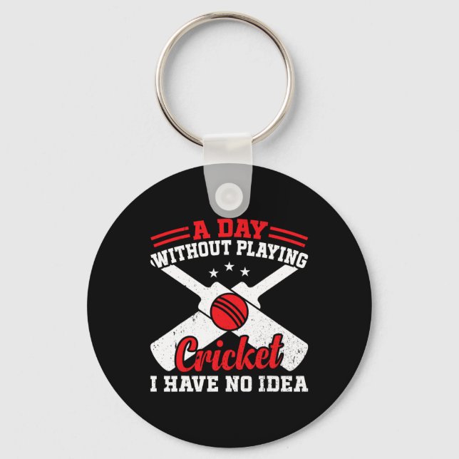 A Day Without Playing Cricket I Have No Idea - Cri Key Ring (Front)