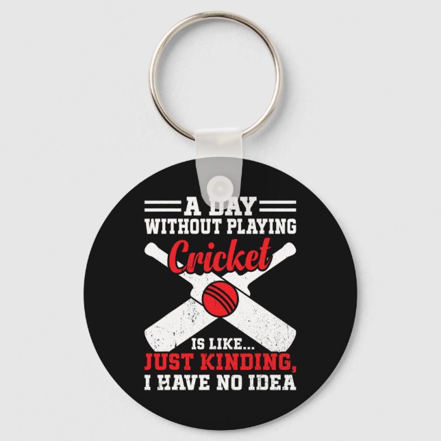 A Day Without Playing Cricket Is Like - Cricket Cr Key Ring (Front)