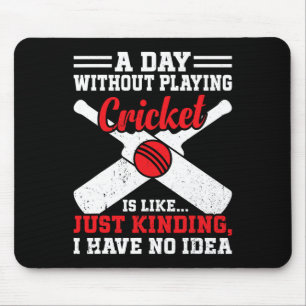 A Day Without Playing Cricket Is Like - Cricket Cr Mouse Pad