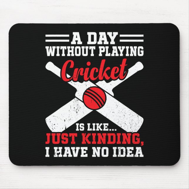 A Day Without Playing Cricket Is Like - Cricket Cr Mouse Pad (Front)