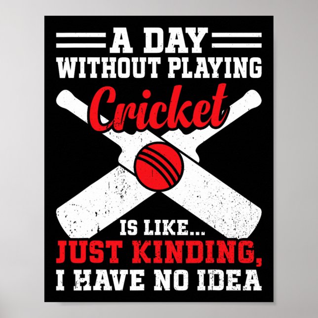 A Day Without Playing Cricket Is Like - Cricket Cr Poster (Front)