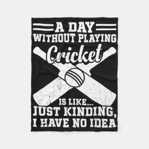 A Day Without Playing Cricket Is Like - Cricketing Fleece Blanket