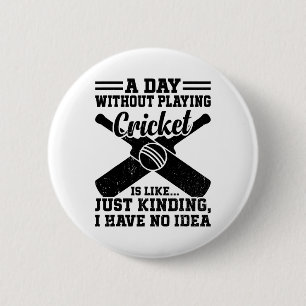 A Day Without Playing Cricket Is Like.... Just Kid 6 Cm Round Badge