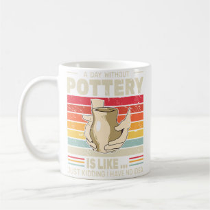 A Day Without Pottery Retro Clay Sculpting Ceramic Coffee Mug