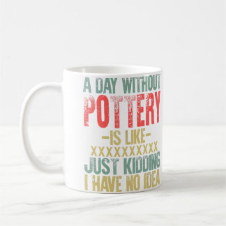A Day Without Pottery Tshirt Funny Gift Retro Vint Coffee Mug