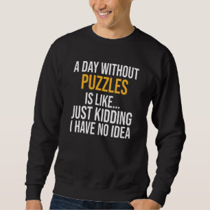 A Day Without Puzzles Is Like Sweatshirt