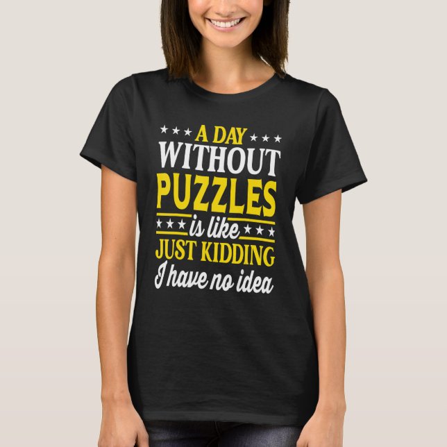 A Day Without Puzzles  Puzzle 1 T-Shirt (Front)