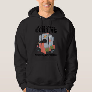 a day without quilting is possible but pointless q hoodie