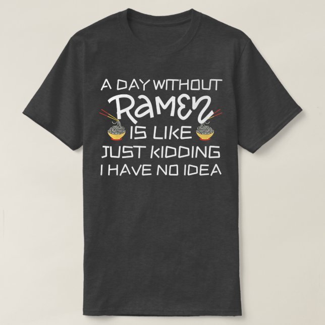 A Day Without Ramen  Kawaii Anime Japanese Girls T T-Shirt (Design Front)