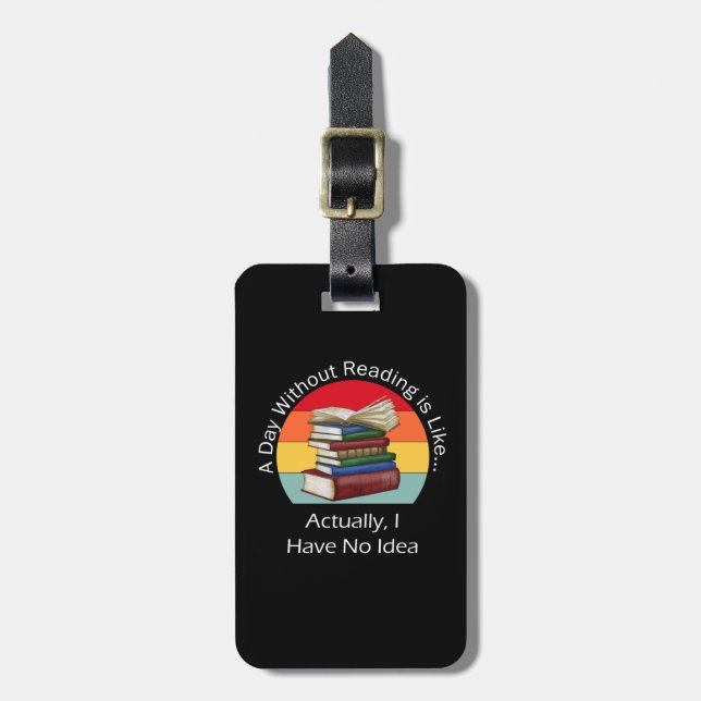 A Day Without Reading Book Lover Book Nerd Librari Luggage Tag (Front Vertical)