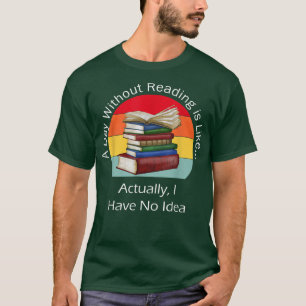 A Day Without Reading Book Lover Book Nerd Librari T-Shirt